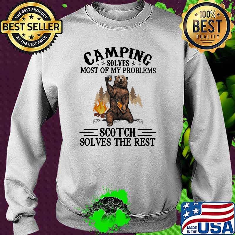 Camping Sloves Most Of My Problems Scoth Solves The Rest Bear Shirt Sweater Camping Sloves Most Of My Problems Scoth Solves The Rest Bear Shirt Sweater