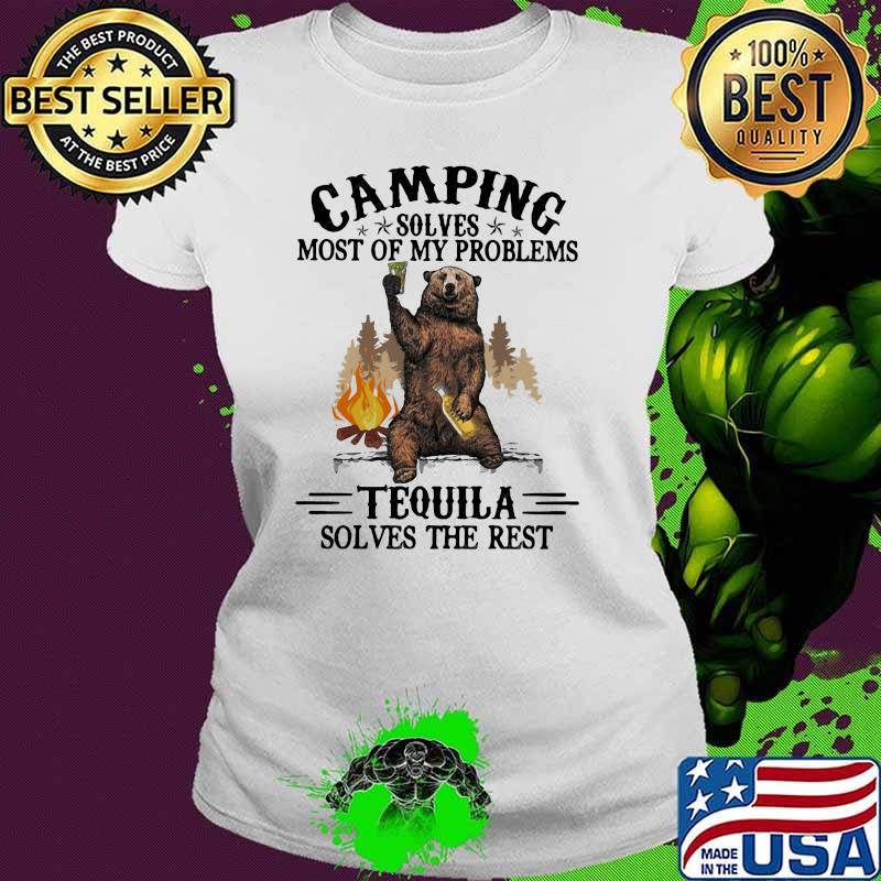 Camping Sloves Most Of My Problems Tequila Solves The Rest Bear Shirt Ladies tee Camping Sloves Most Of My Problems Tequila Solves The Rest Bear Shirt Ladies tee