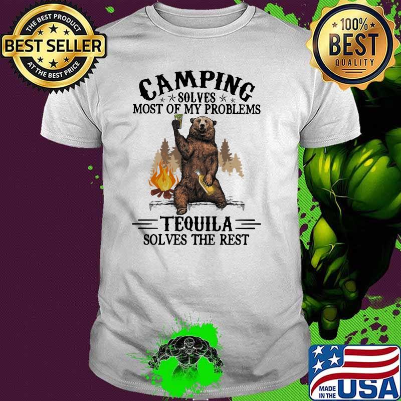 Camping Sloves Most Of My Problems Tequila Solves The Rest Bear Shirt