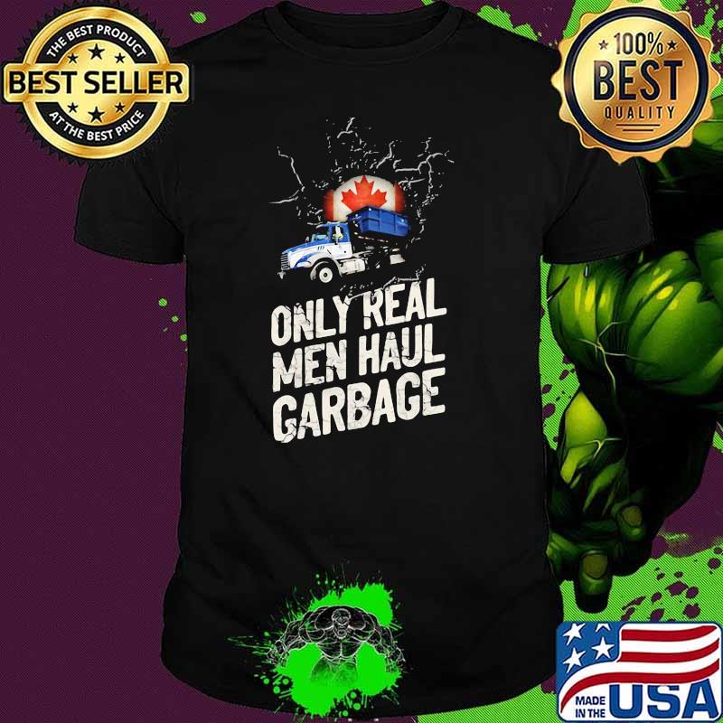 Canadian Waste Collector Only Real Men Haul Garbage Shirt