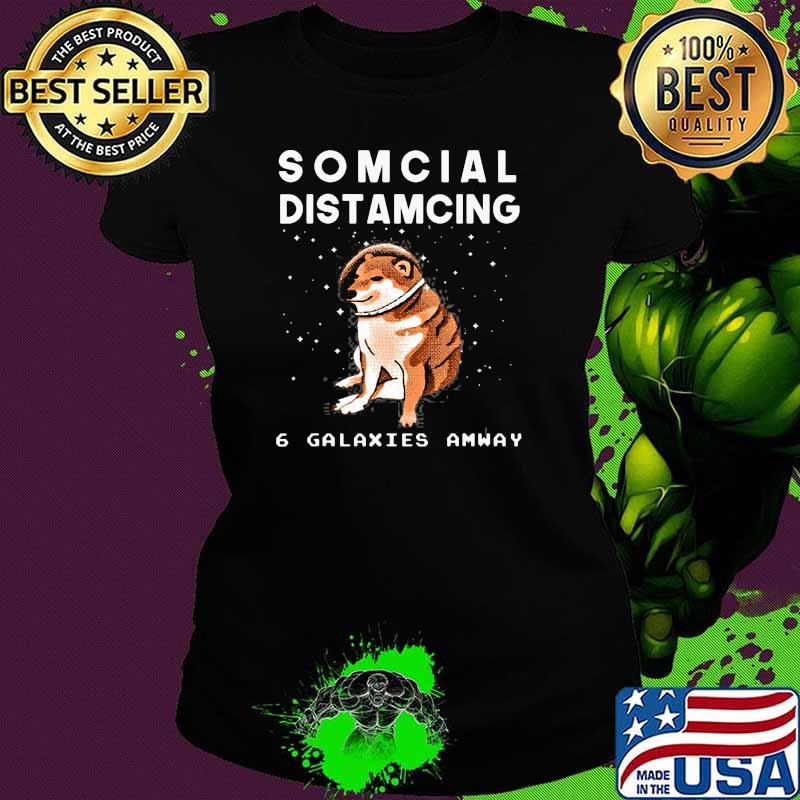 Cheems Doge Meme In Space Funny Somcial Distamcing 6 Galaxies Amway Shirt Ladies tee Cheems Doge Meme In Space Funny Somcial Distamcing 6 Galaxies Amway Shirt Ladies tee
