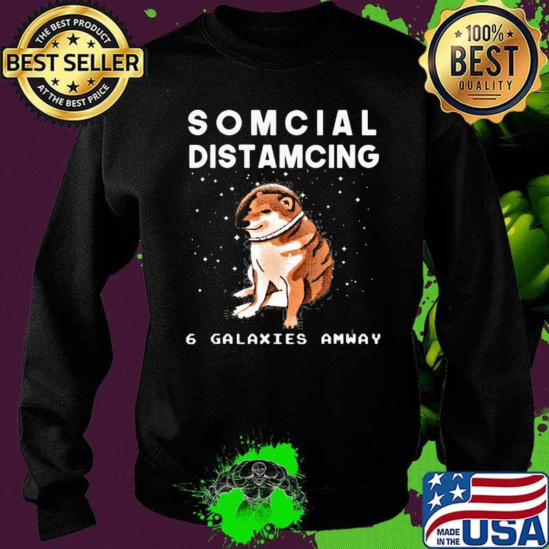 Cheems Doge Meme In Space Funny Somcial Distamcing 6 Galaxies Amway Shirt Sweater Cheems Doge Meme In Space Funny Somcial Distamcing 6 Galaxies Amway Shirt Sweater
