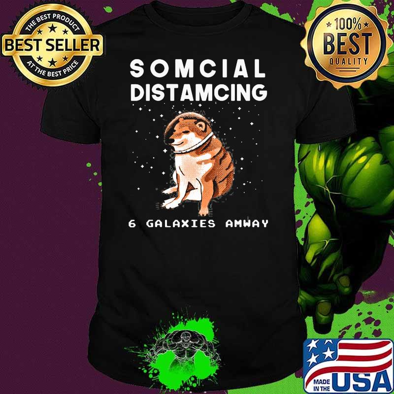 Cheems Doge Meme In Space Funny Somcial Distamcing 6 Galaxies Amway Shirt