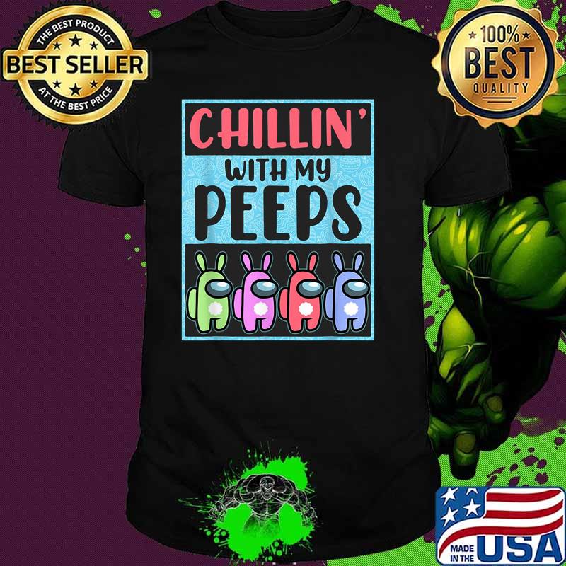 Chillin With My Peeps Among Us Shirt