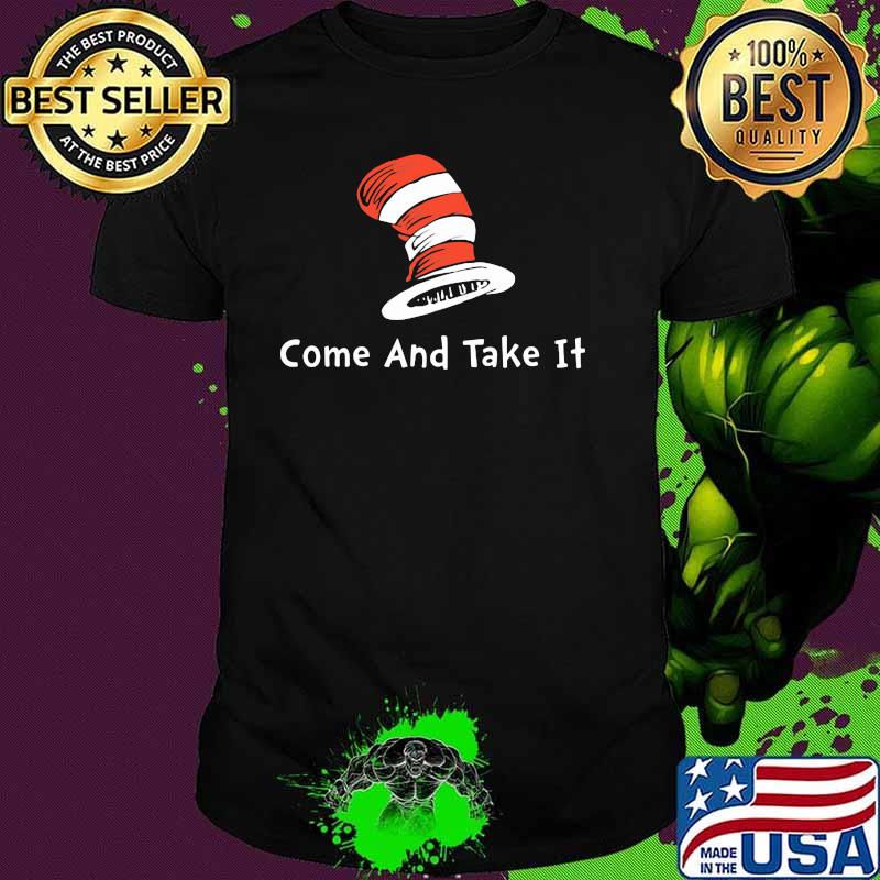 Come And Take It Dr Seuss Shirt
