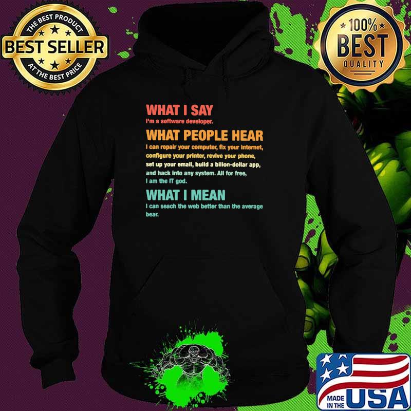 What I Say What People Hear What i Mean I Can Seach The Web Better Than The Average Bear Shirt