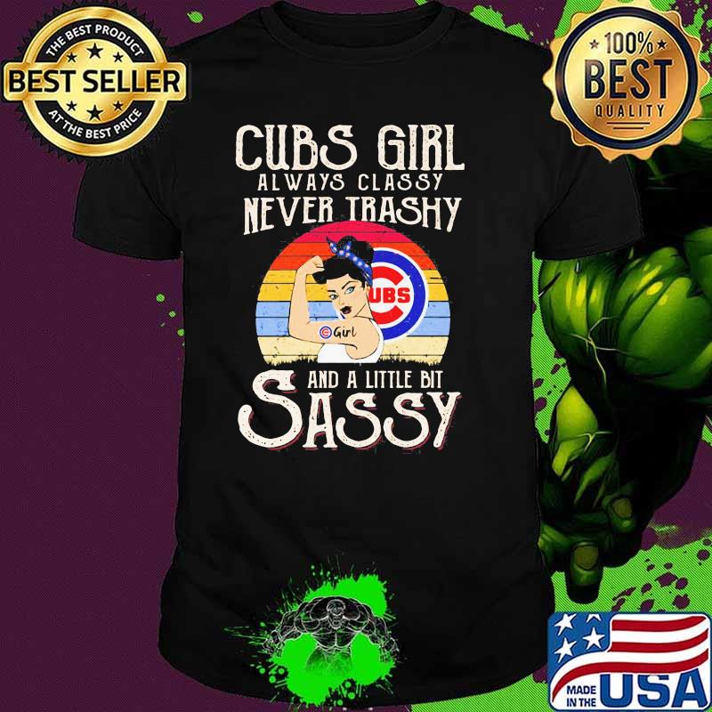 Cubs Girl Always Classy Never Trashy And A Little Bit Sassy Vintage Shirt