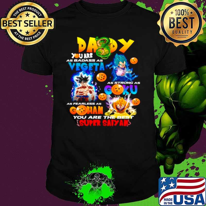 Daddy You Are As Smart Vegeta As Strong As Goku As Fearless As Gohan shirt
