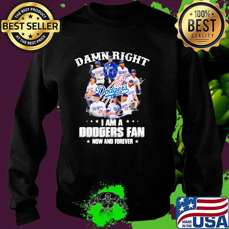 Damn Right I Am A Dodgers Fan Now And Forever Football Shirt Sweater Damn Right I Am A Dodgers Fan Now And Forever Football Shirt Sweater