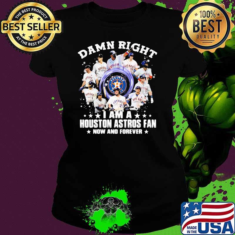 Damn Right I Am A Houston Astros Fan Nơ And Forever Shirt Ladies tee Damn Right I Am A Houston Astros Fan Nơ And Forever Shirt Ladies tee