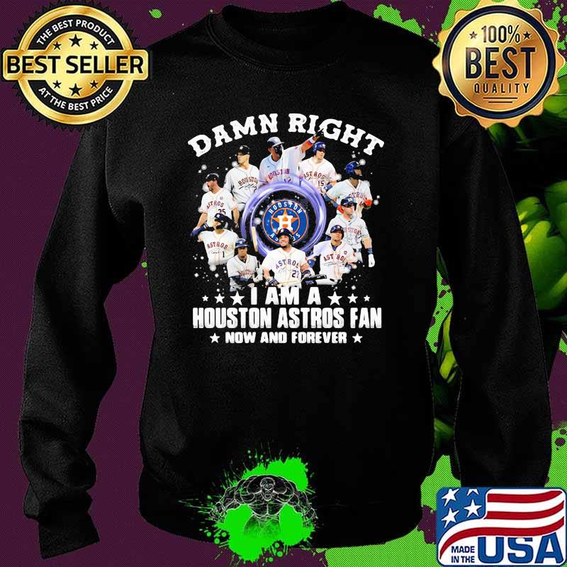 Damn Right I Am A Houston Astros Fan Nơ And Forever Shirt Sweater Damn Right I Am A Houston Astros Fan Nơ And Forever Shirt Sweater