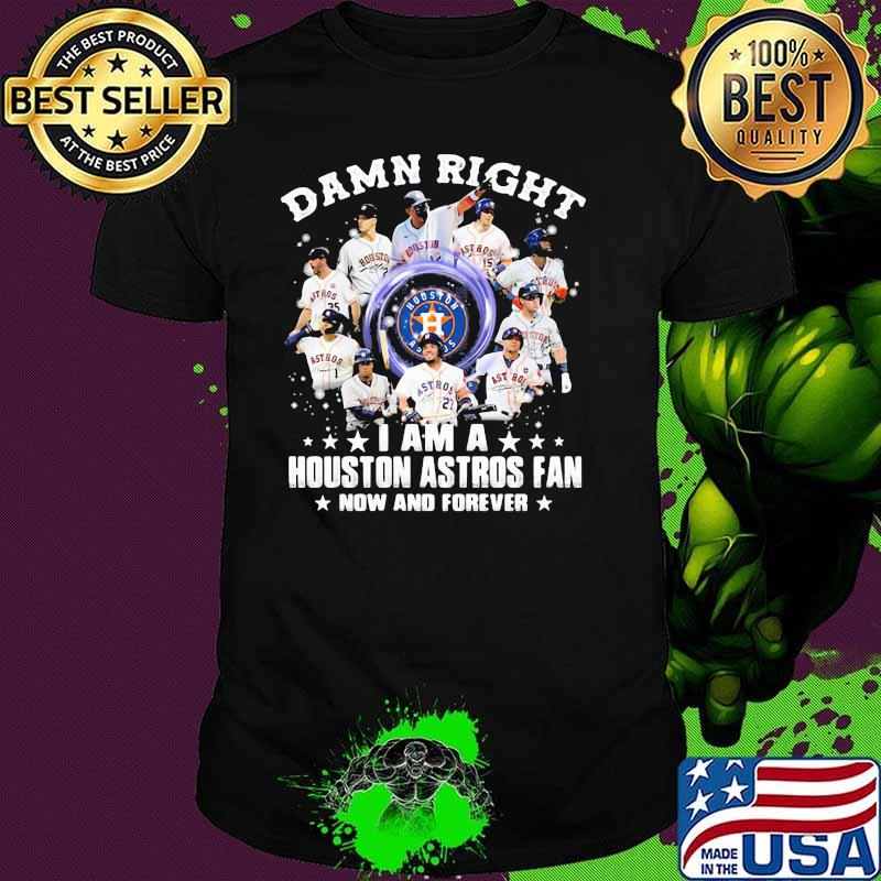 Damn Right I Am A Houston Astros Fan Nơ And Forever Shirt
