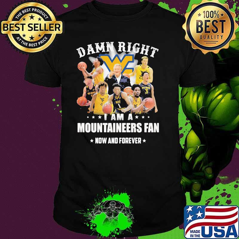 Damn Right I Am A Mountaineers Fan Now And Forever Stars Shirt