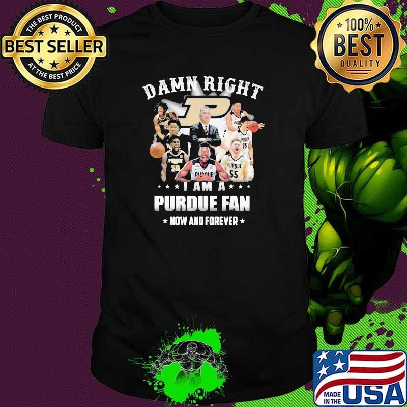 Damn Right I Am A Purdue Fan Now And Forever Star Shirt