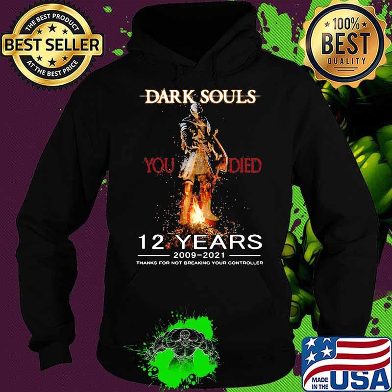 Dark Souls 12 Years 2009 2021 Thanks For Not Breaking Your Controller Shirt Hoodie Dark Souls 12 Years 2009 2021 Thanks For Not Breaking Your Controller Shirt Hoodie