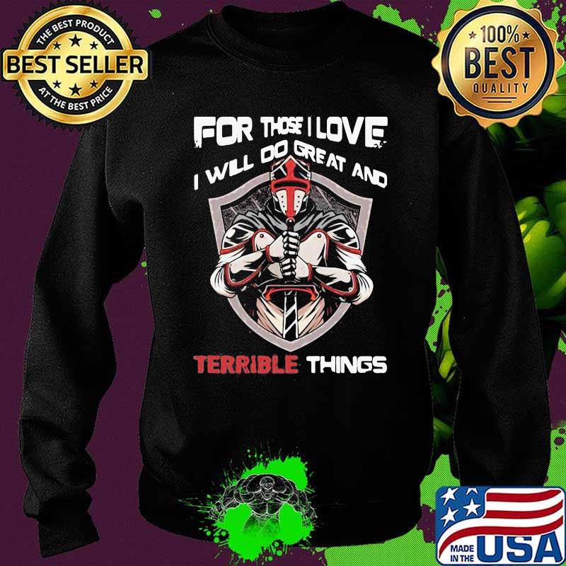 Delicate For Those I Love I Will Do Great And Terrible Things Shirt Sweater Delicate For Those I Love I Will Do Great And Terrible Things Shirt Sweater