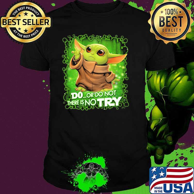 Do Or Do Not There Is No Try Baby Yoda Star Wars Shirt