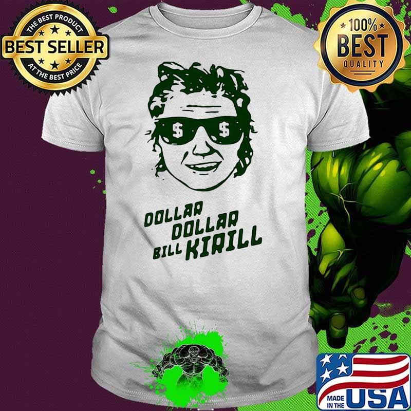 DOLLAR DOLLAR BILL KIRILL SHIRT