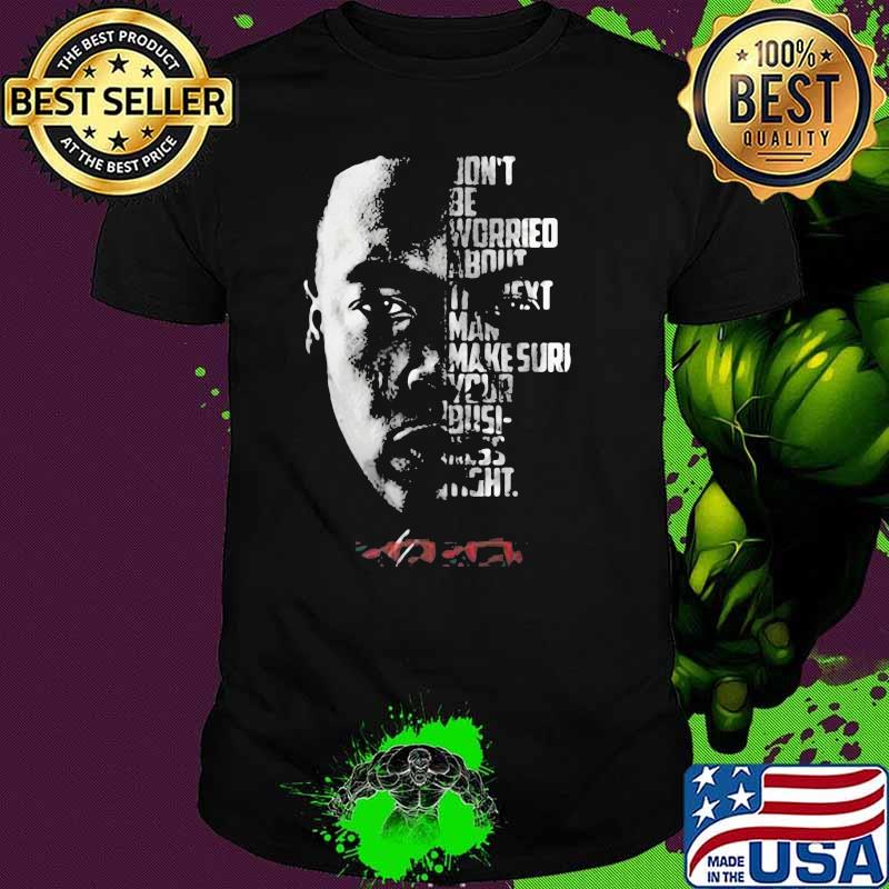 Don’t Be Worried About Man Make Sure Your Busi Dr Dre Signature Shirt