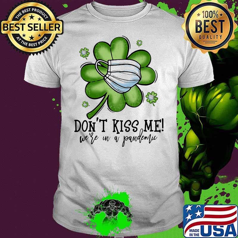 Don’t Kiss Me We’re In A Pandemic St Patrick’s Day Shirt