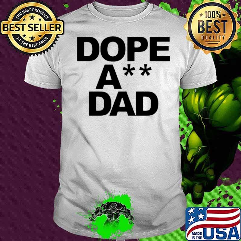 Dope Ass Dad shirt