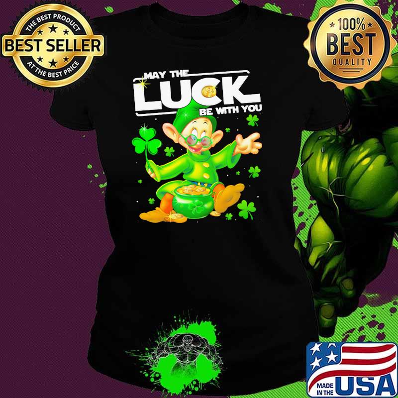 Dopey May The Luck Be With You Patrick Day Shirt Ladies tee Dopey May The Luck Be With You Patrick Day Shirt Ladies tee