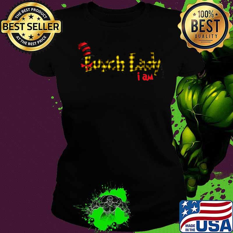 Dr Seuss Lunch Lady I Am Ladies tee Dr Seuss Lunch Lady I Am Ladies tee