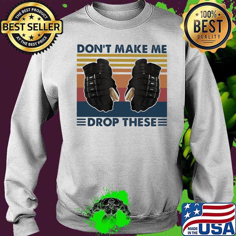 Don’t Make Me Drop These Hockey Vintage Shirt Sweater Don’t Make Me Drop These Hockey Vintage Shirt Sweater