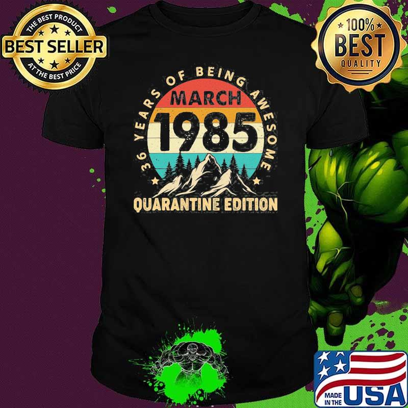 36 Years Old Being Awesome March 1985 36Th Birthday Quarantine Edition Vintage Shirt
