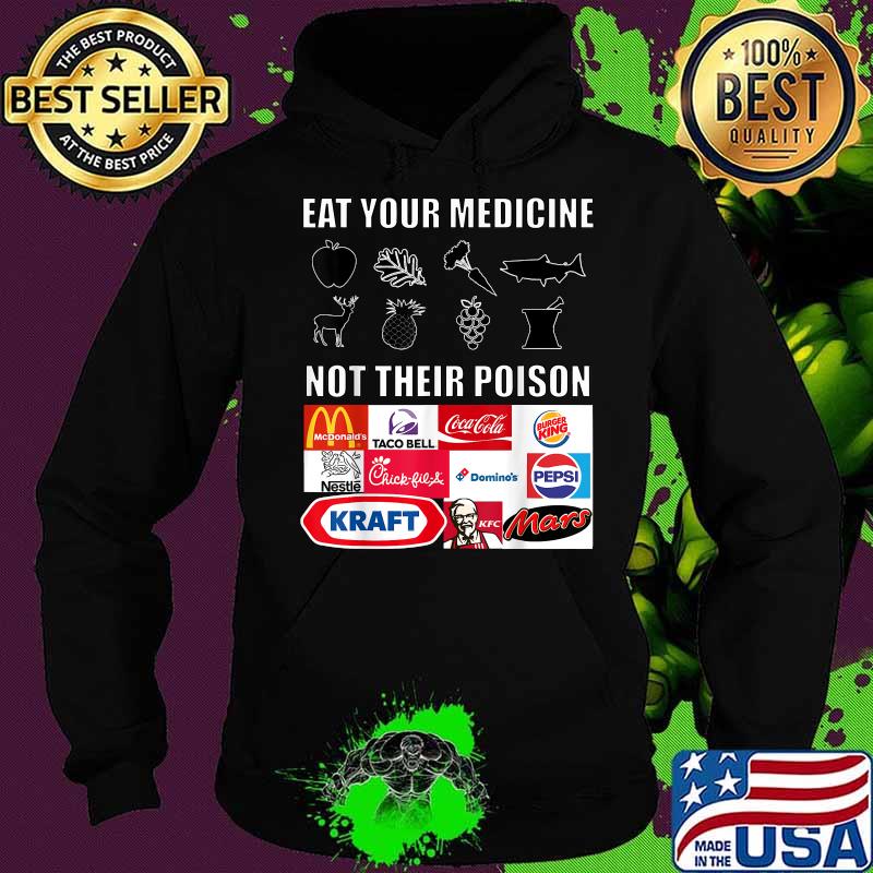 Eat Your Medicine Not Their Poison Shirt Hoodie Eat Your Medicine Not Their Poison Shirt Hoodie