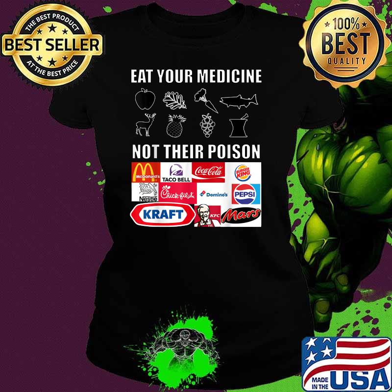 Eat Your Medicine Not Their Poison Shirt Ladies tee Eat Your Medicine Not Their Poison Shirt Ladies tee
