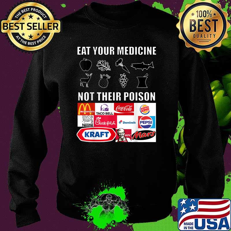 Eat Your Medicine Not Their Poison Shirt Sweater Eat Your Medicine Not Their Poison Shirt Sweater