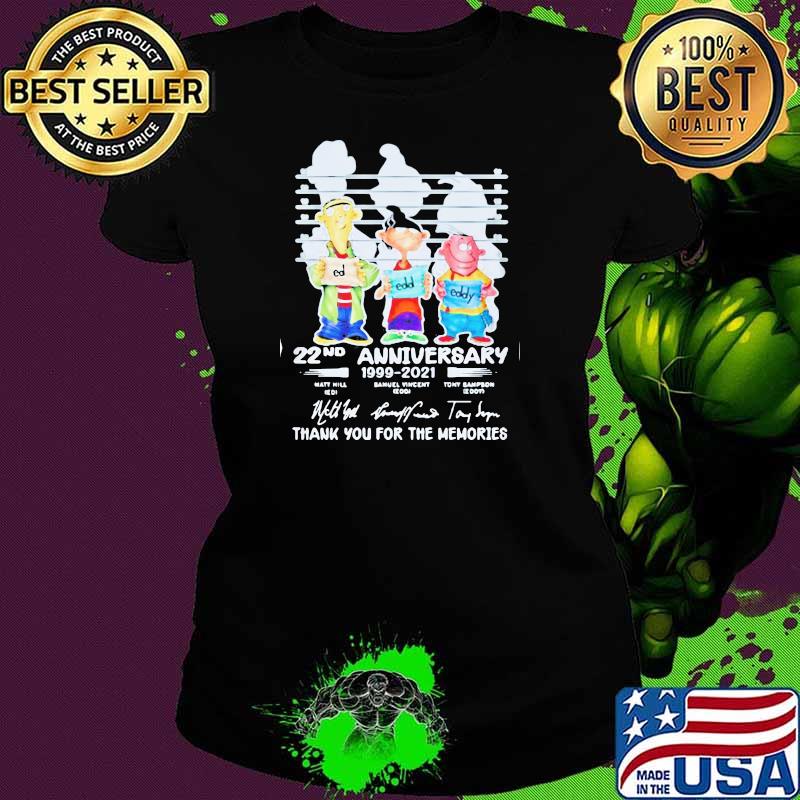 Ed Edd N Eddy 22nd Anniversary 1999 2021 Thank You For The Memories Signatures Shirt Ladies tee Ed Edd N Eddy 22nd Anniversary 1999 2021 Thank You For The Memories Signatures Shirt Ladies tee
