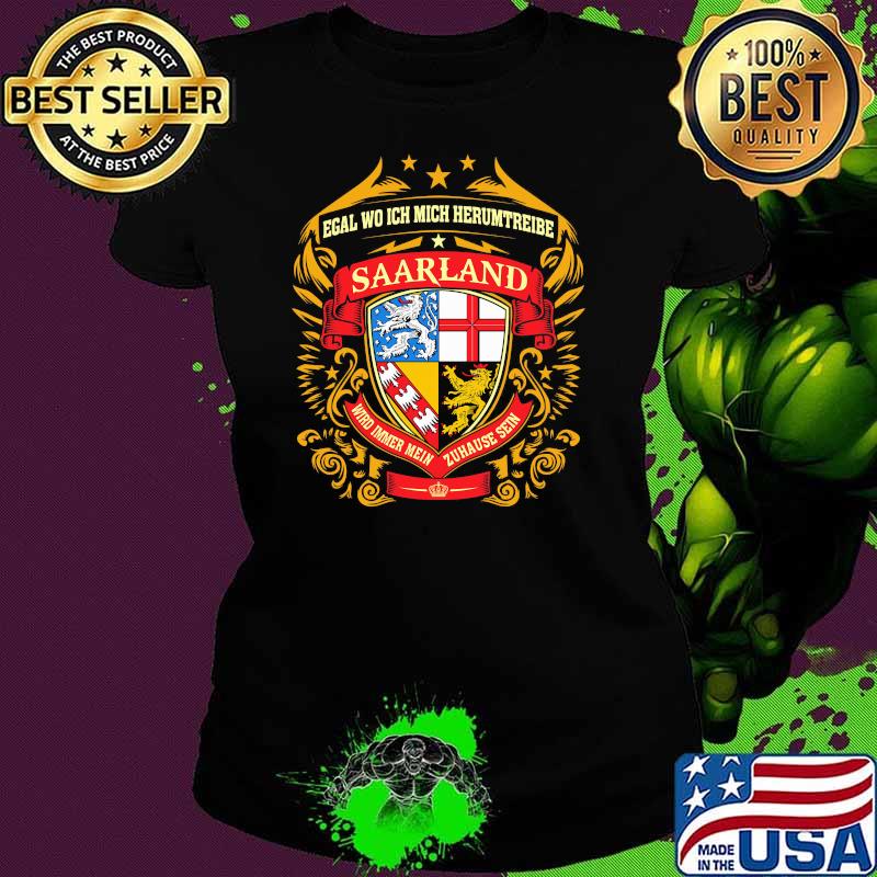 Egal Wo Ich Mich Herumtreibe Saarland Shirt Ladies tee Egal Wo Ich Mich Herumtreibe Saarland Shirt Ladies tee