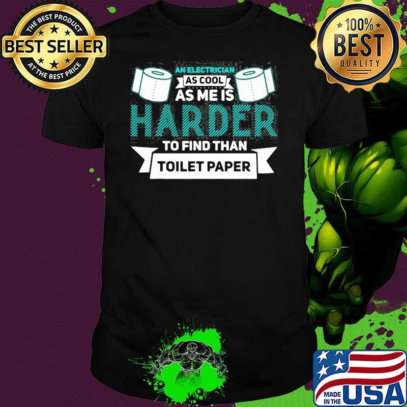 Electrician As Cool As Me Is Harder To Find than Toilet Paper Shirt