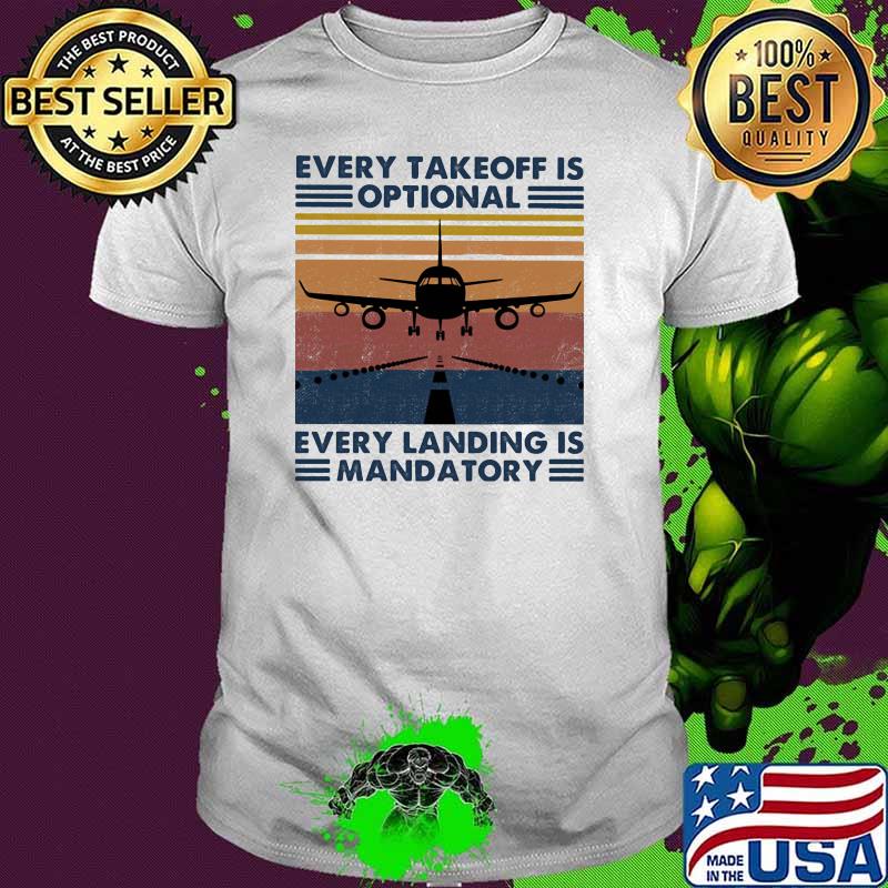 Every takeoff is optional every landing is mandatory plane vintage shirt