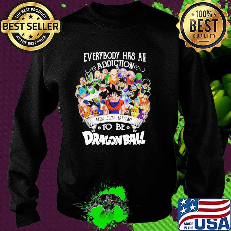 Everybody Has An Addiction To Be Dragon Ball Shirt Sweater Everybody Has An Addiction To Be Dragon Ball Shirt Sweater