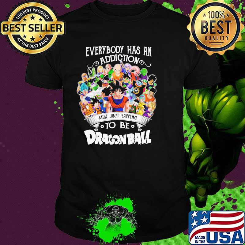 Everybody Has An Addiction To Be Dragon Ball Shirt