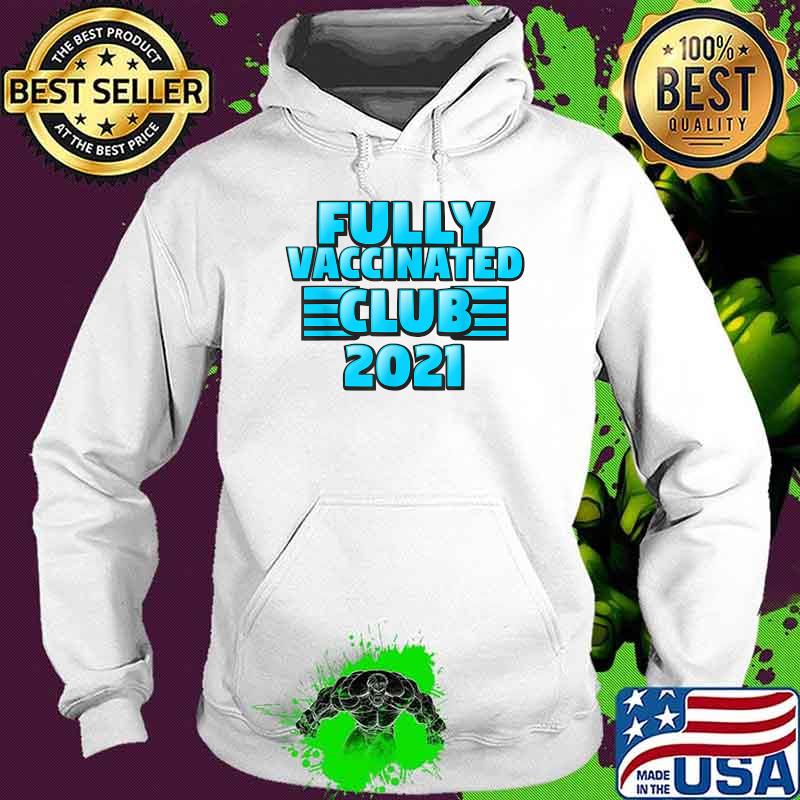 Fully Vaccinated 2021 Club Shirt Hoodie Fully Vaccinated 2021 Club Shirt Hoodie