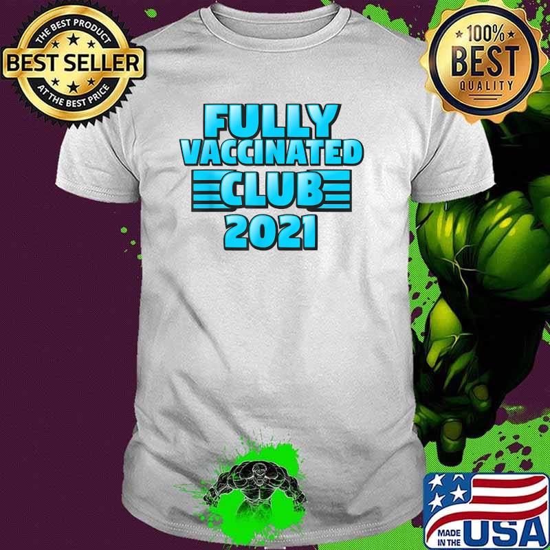 Fully Vaccinated 2021 Club Shirt Fully Vaccinated 2021 Club Shirt