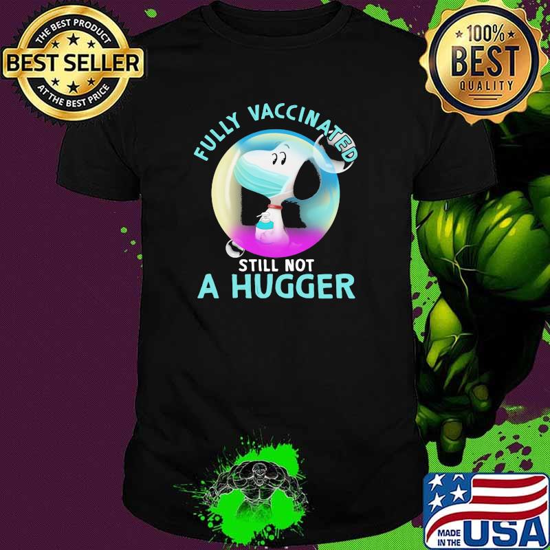 Fully Vaccinated Still Not A Hugger Snoopy Wear Mask Shirt
