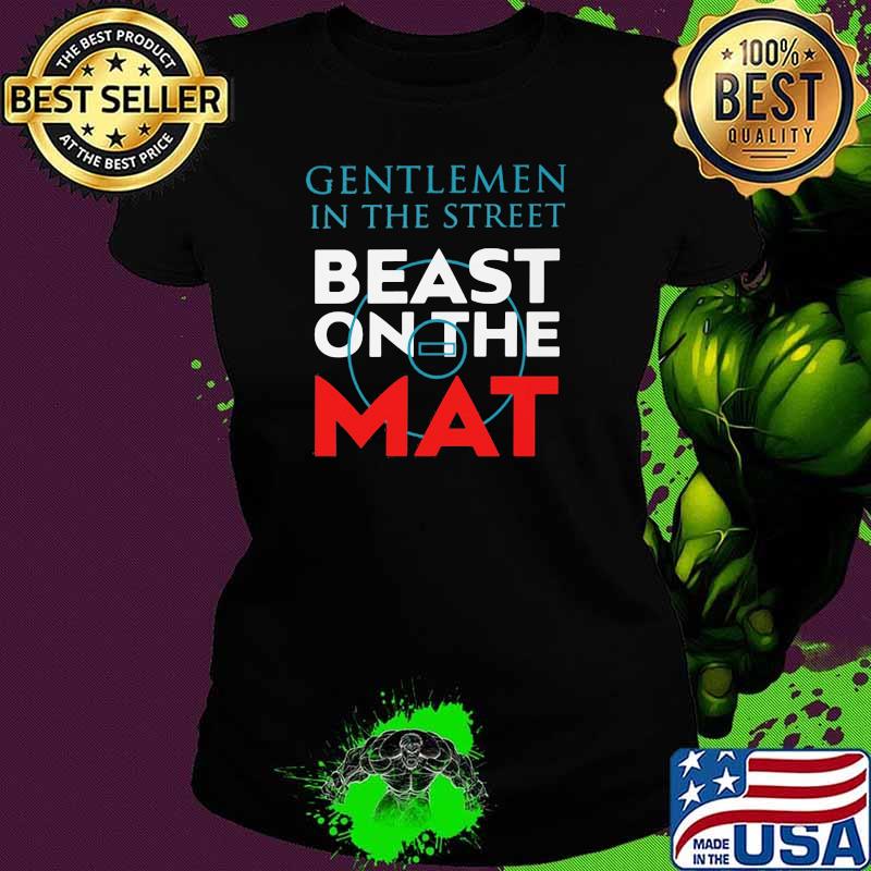 Gentlemen In The Street Beast On The Mat Shirt Ladies tee Gentlemen In The Street Beast On The Mat Shirt Ladies tee