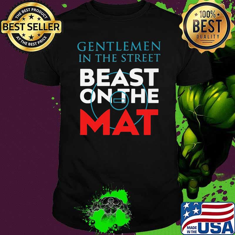 Gentlemen In The Street Beast On The Mat Shirt Gentlemen In The Street Beast On The Mat Shirt