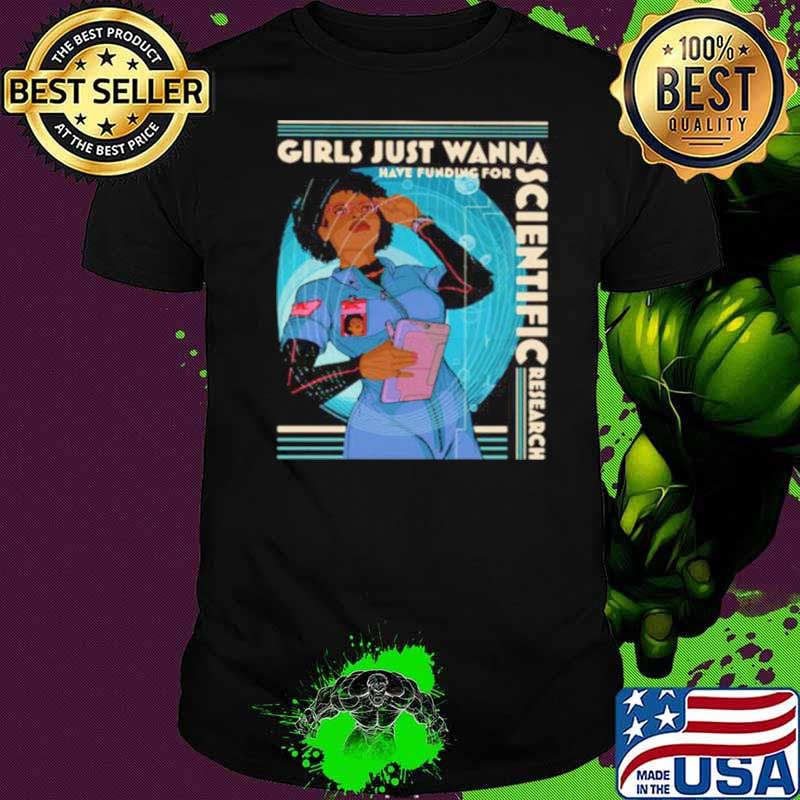 Girls Just Wanna Have Funding For Scientific Research shirt
