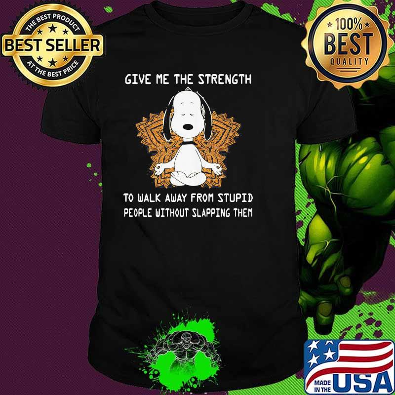 Give Me The Strength To Walk Away From Stupid People Without Slapping Them Yoga Snoopy Shirt