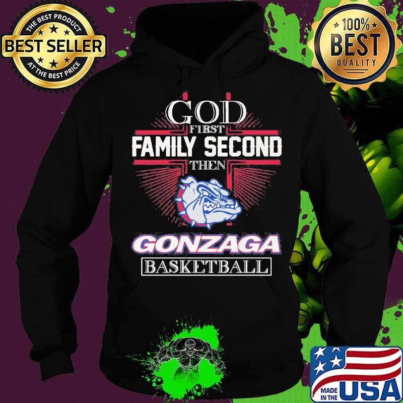 God First Family Second Then Gonzaga Basketball Shirt Hoodie God First Family Second Then Gonzaga Basketball Shirt Hoodie