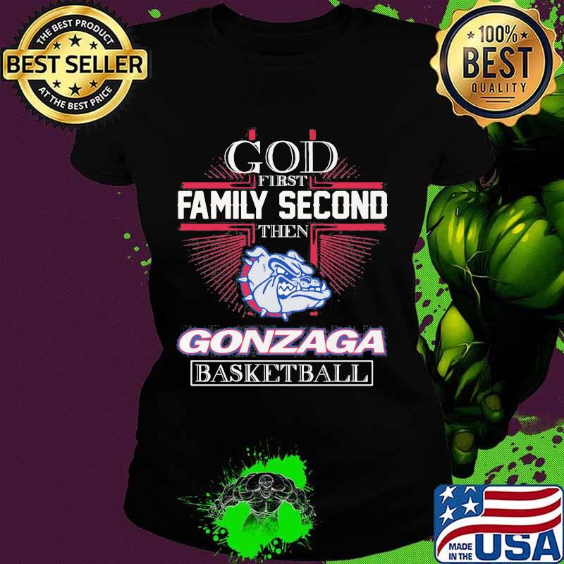 God First Family Second Then Gonzaga Basketball Shirt Ladies tee God First Family Second Then Gonzaga Basketball Shirt Ladies tee
