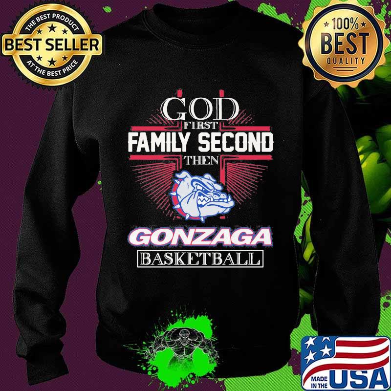 God First Family Second Then Gonzaga Basketball Shirt Sweater God First Family Second Then Gonzaga Basketball Shirt Sweater