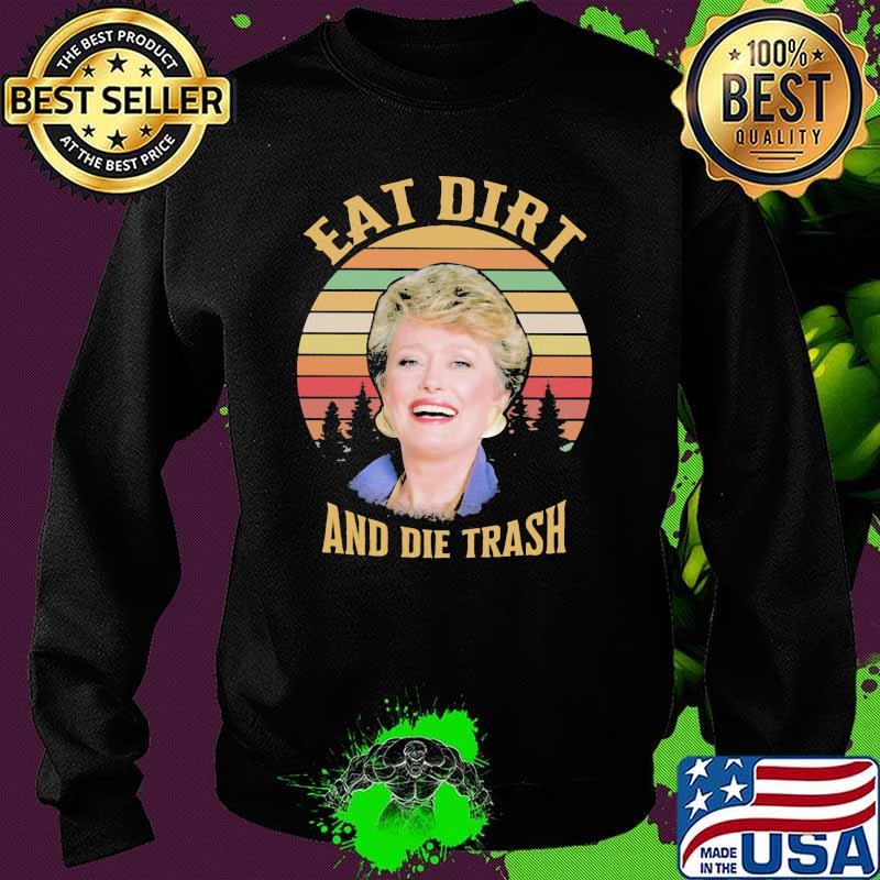 Golden Eat Dirt And Die Trash Vintage Shirt Sweater Golden Eat Dirt And Die Trash Vintage Shirt Sweater