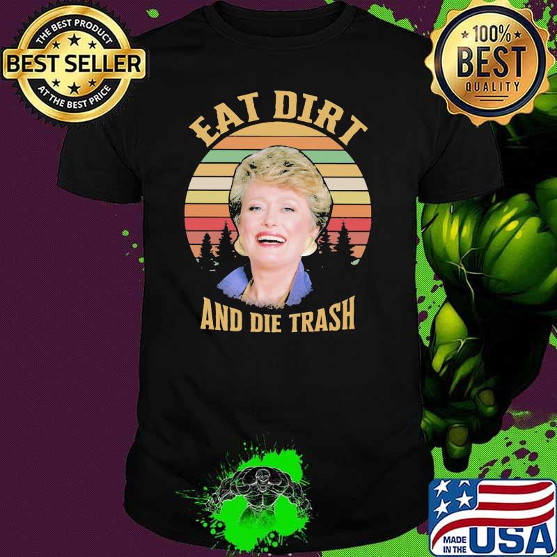 Golden Eat Dirt And Die Trash Vintage Shirt